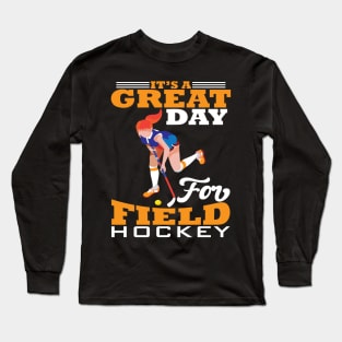 Its a Gread Day for Field Hockey Long Sleeve T-Shirt